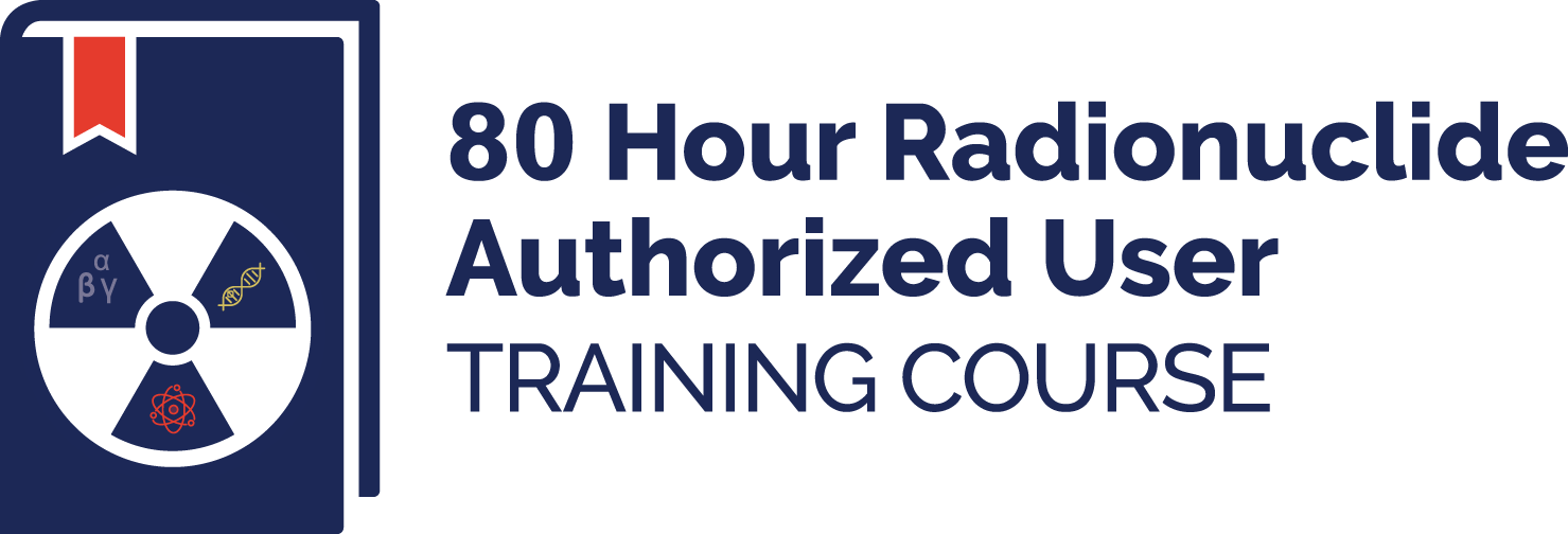 80 Hour Radionuclide Authorize User Training Course